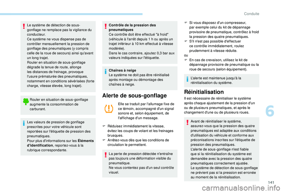 Peugeot 508 2019 Manuel du propriétaire (in French) 141
Le système de détection de sous-
gonflage ne remplace pas la vigilance du
c o n d u c t e u r.
Ce système ne vous dispense pas de
contrôler mensuellement la pression de
gonflage des pneumat Peugeot 508 2019 Manuel du propriétaire (in French) 141
Le système de détection de sous-
gonflage ne remplace pas la vigilance du
c o n d u c t e u r.
Ce système ne vous dispense pas de
contrôler mensuellement la pression de
gonflage des pneumat