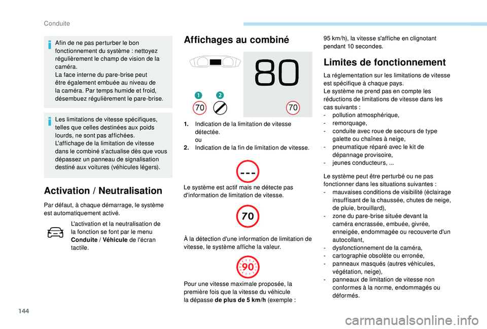 Peugeot 508 2019 Manuel du propriétaire (in French) 144
Afin de ne pas perturber le bon
fonctionnement du système : nettoyez
régulièrement le champ de vision de la
caméra.
La face interne du pare-brise peut
être également embuée au niveau d Peugeot 508 2019 Manuel du propriétaire (in French) 144
Afin de ne pas perturber le bon
fonctionnement du système : nettoyez
régulièrement le champ de vision de la
caméra.
La face interne du pare-brise peut
être également embuée au niveau d