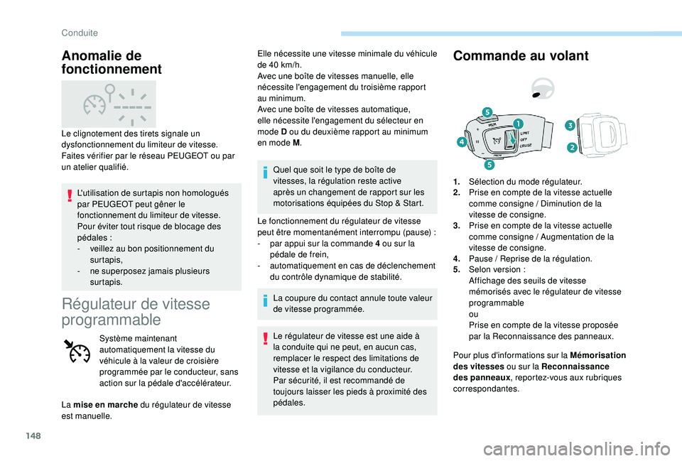 Peugeot 508 2019 Manuel du propriétaire (in French) 148
L'utilisation de surtapis non homologués
par PEUGEOT peut gêner le
fonctionnement du limiteur de vitesse.
Pour éviter tout risque de blocage des
pédales
:
-
v
eillez au bon positio Peugeot 508 2019 Manuel du propriétaire (in French) 148
L'utilisation de surtapis non homologués
par PEUGEOT peut gêner le
fonctionnement du limiteur de vitesse.
Pour éviter tout risque de blocage des
pédales
:
-
v
eillez au bon positio