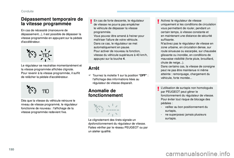 Peugeot 508 2019 Manuel du propriétaire (in French) 150
Dépassement temporaire de
la vitesse programmée
En cas de nécessité (manoeuvre de
dépassement...), il est possible de dépasser la
vitesse programmée en appuyant sur la pédale
d'acc Peugeot 508 2019 Manuel du propriétaire (in French) 150
Dépassement temporaire de
la vitesse programmée
En cas de nécessité (manoeuvre de
dépassement...), il est possible de dépasser la
vitesse programmée en appuyant sur la pédale
d'acc