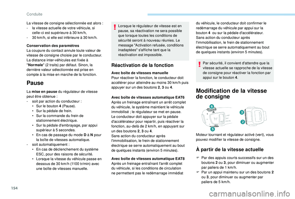 Peugeot 508 2019 Manuel du propriétaire (in French) 154
Lorsque le régulateur de vitesse est en
pause, sa réactivation ne sera possible
que lorsque toutes les conditions de
sécurité seront à nouveau réunies. Le
message "Activation refusé Peugeot 508 2019 Manuel du propriétaire (in French) 154
Lorsque le régulateur de vitesse est en
pause, sa réactivation ne sera possible
que lorsque toutes les conditions de
sécurité seront à nouveau réunies. Le
message "Activation refusé