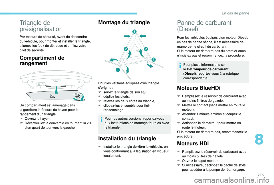 Peugeot 508 2019 Manuel du propriétaire (in French) 213
Triangle de
présignalisation
Par mesure de sécurité, avant de descendre
du véhicule, pour monter et installer le triangle,
allumez les feux de détresse et enfilez votre
gilet de sécurit Peugeot 508 2019 Manuel du propriétaire (in French) 213
Triangle de
présignalisation
Par mesure de sécurité, avant de descendre
du véhicule, pour monter et installer le triangle,
allumez les feux de détresse et enfilez votre
gilet de sécurit