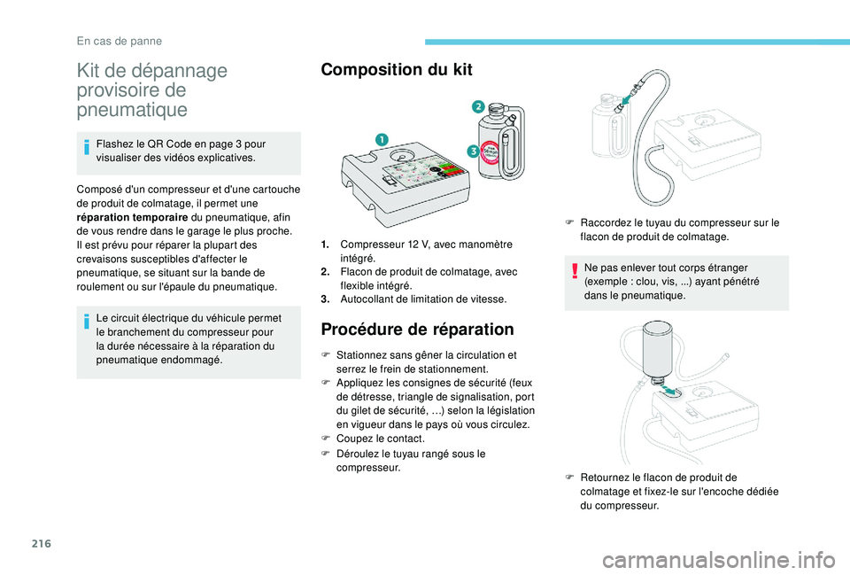 Peugeot 508 2019 Manuel du propriétaire (in French) 216
Kit de dépannage
provisoire de
pneumatique
Flashez le QR Code en page 3 pour
visualiser des vidéos explicatives.
Composé d'un compresseur et d'une cartouche
de produit de colmatage, Peugeot 508 2019 Manuel du propriétaire (in French) 216
Kit de dépannage
provisoire de
pneumatique
Flashez le QR Code en page 3 pour
visualiser des vidéos explicatives.
Composé d'un compresseur et d'une cartouche
de produit de colmatage,