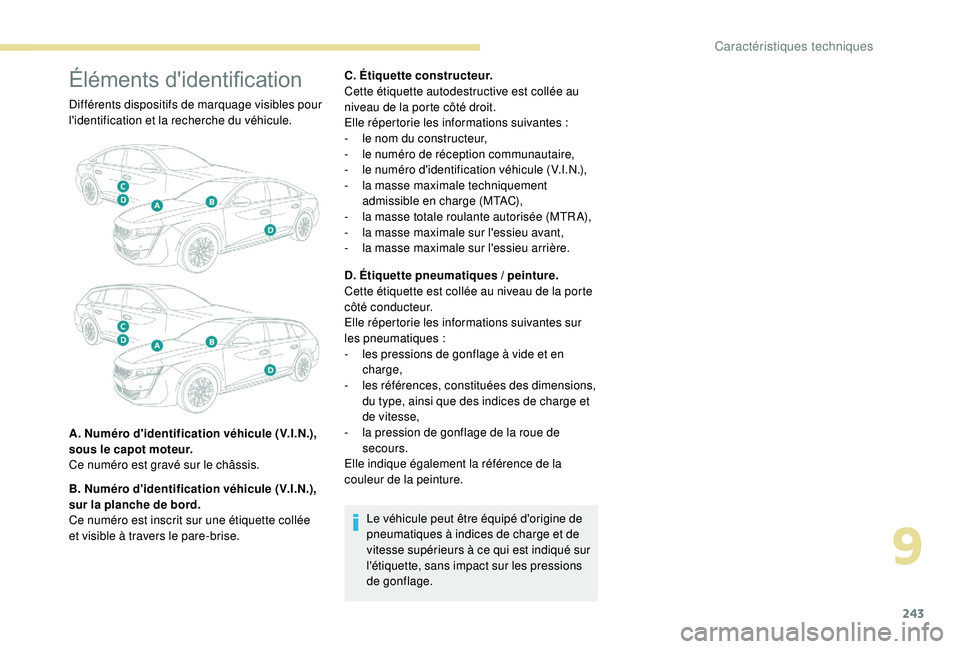 Peugeot 508 2019 Manuel du propriétaire (in French) 243
Éléments d'identification
Différents dispositifs de marquage visibles pour
l'identification et la recherche du véhicule.
A. Numéro d'identification véhicule (V.I.N.),
sous le c Peugeot 508 2019 Manuel du propriétaire (in French) 243
Éléments d'identification
Différents dispositifs de marquage visibles pour
l'identification et la recherche du véhicule.
A. Numéro d'identification véhicule (V.I.N.),
sous le c