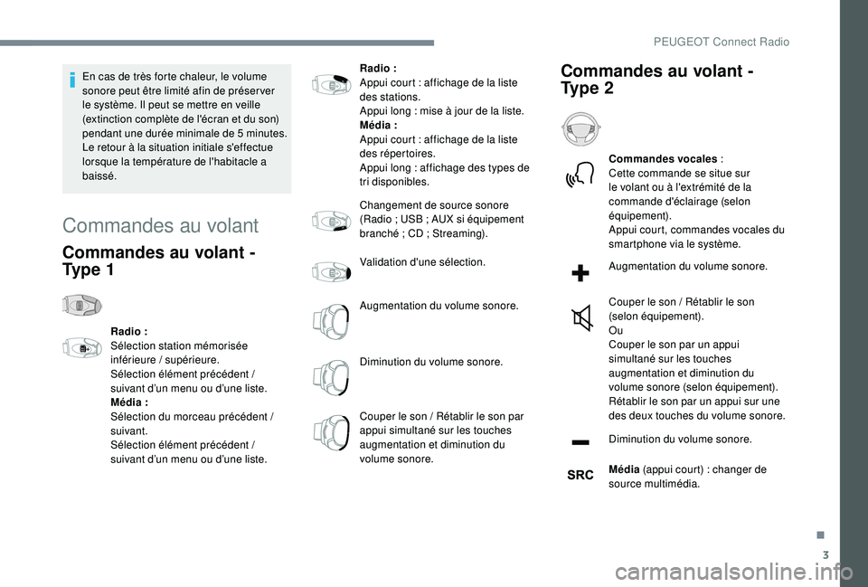 Peugeot 508 2019 Manuel du propriétaire (in French) 3
En cas de très forte chaleur, le volume
sonore peut être limité afin de préser ver
le système. Il peut se mettre en veille
(extinction complète de l'écran et du son)
pendant une duré Peugeot 508 2019 Manuel du propriétaire (in French) 3
En cas de très forte chaleur, le volume
sonore peut être limité afin de préser ver
le système. Il peut se mettre en veille
(extinction complète de l'écran et du son)
pendant une duré