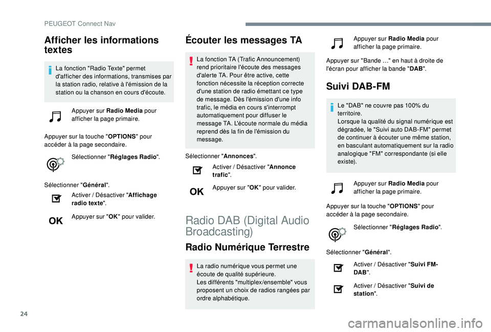 Peugeot 508 2019 Manuel du propriétaire (in French) 24
Afficher les informations
textes
La fonction "Radio Texte" permet
d'afficher des informations, transmises par
la station radio, relative à l'émission de la
station ou la chans Peugeot 508 2019 Manuel du propriétaire (in French) 24
Afficher les informations
textes
La fonction "Radio Texte" permet
d'afficher des informations, transmises par
la station radio, relative à l'émission de la
station ou la chans