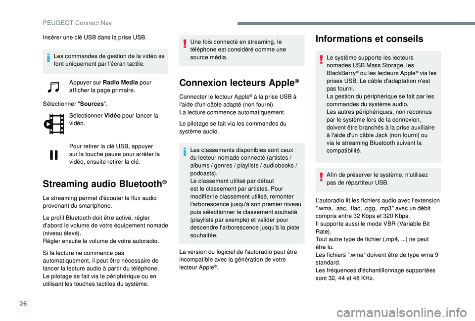 Peugeot 508 2019 Manuel du propriétaire (in French) 26
Insérer une clé USB dans la prise USB.Les commandes de gestion de la vidéo se
font uniquement par l'écran tactile. Appuyer sur Radio Media pour
afficher la page primaire.
Sélectionner & Peugeot 508 2019 Manuel du propriétaire (in French) 26
Insérer une clé USB dans la prise USB.Les commandes de gestion de la vidéo se
font uniquement par l'écran tactile. Appuyer sur Radio Media pour
afficher la page primaire.
Sélectionner &