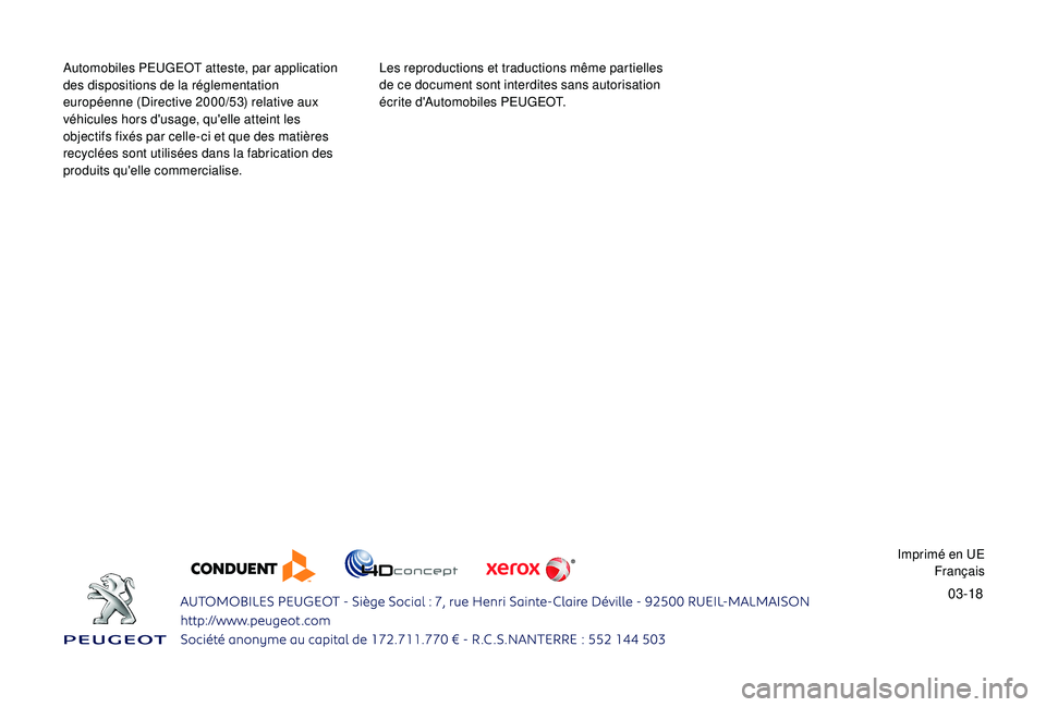Peugeot 508 2019  Manuel du propriétaire (in French) 03-18
Automobiles PEUGEOT atteste, par application 
des dispositions de la réglementation 
européenne (Directive 2000/53) relative aux 
véhicules hors d'usage, qu'elle atteint les 
objectif