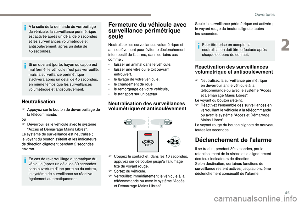 Peugeot 508 2019 Manuel du propriétaire (in French) 45
A la suite de la demande de verrouillage
du véhicule, la surveillance périmétrique
est activée après un délai de 5 secondes
et les sur veillances volumétrique et
antisoulèvement, aprè Peugeot 508 2019 Manuel du propriétaire (in French) 45
A la suite de la demande de verrouillage
du véhicule, la surveillance périmétrique
est activée après un délai de 5 secondes
et les sur veillances volumétrique et
antisoulèvement, aprè