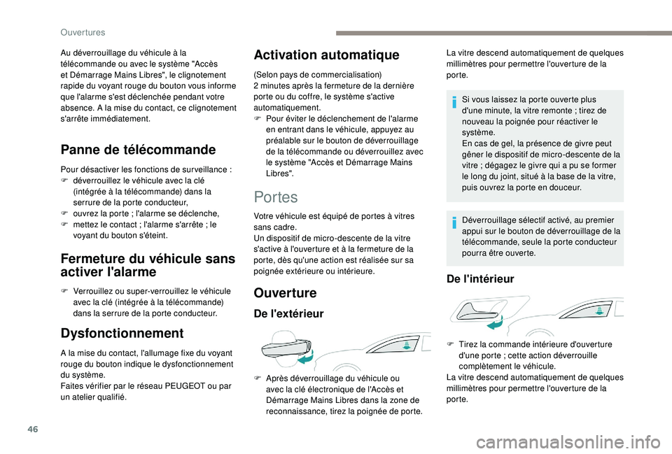 Peugeot 508 2019 Manuel du propriétaire (in French) 46
Au déverrouillage du véhicule à la
télécommande ou avec le système "Accès
et Démarrage Mains Libres", le clignotement
rapide du voyant rouge du bouton vous informe
que l'ala Peugeot 508 2019 Manuel du propriétaire (in French) 46
Au déverrouillage du véhicule à la
télécommande ou avec le système "Accès
et Démarrage Mains Libres", le clignotement
rapide du voyant rouge du bouton vous informe
que l'ala