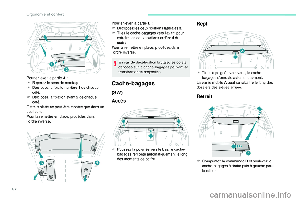 Peugeot 508 2019 Manuel du propriétaire (in French) 82
Pour enlever la partie A :
F R epérez le sens de montage.
F
D
éclippez la fixation arrière 1 de chaque
côté.
F
D
éclippez la fixation avant 2 de chaque
côté.
Cette tablette ne peut Peugeot 508 2019 Manuel du propriétaire (in French) 82
Pour enlever la partie A :
F R epérez le sens de montage.
F
D
éclippez la fixation arrière 1 de chaque
côté.
F
D
éclippez la fixation avant 2 de chaque
côté.
Cette tablette ne peut