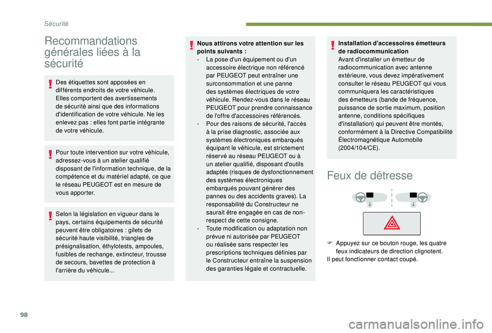 Peugeot 508 2019 Manuel du propriétaire (in French) 98
Recommandations
générales liées à la
sécurité
Des étiquettes sont apposées en
différents endroits de votre véhicule.
Elles comportent des avertissements
de sécurité ainsi que des i Peugeot 508 2019 Manuel du propriétaire (in French) 98
Recommandations
générales liées à la
sécurité
Des étiquettes sont apposées en
différents endroits de votre véhicule.
Elles comportent des avertissements
de sécurité ainsi que des i