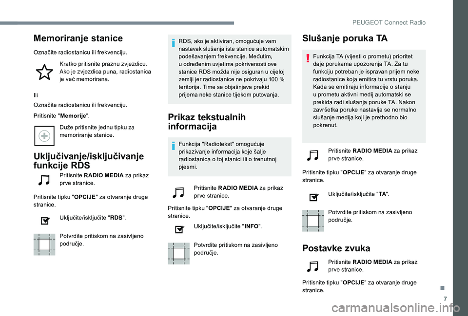 Peugeot 508 2019 Vodič za korisnike (in Croatian) 7
Memoriranje stanice
Označite radiostanicu ili frekvenciju.Kratko pritisnite praznu zvjezdicu.
Ako je zvjezdica puna, radiostanica
je već memorirana.
Ili
Označite radiostanicu ili frekvenciju.
P Peugeot 508 2019 Vodič za korisnike (in Croatian) 7
Memoriranje stanice
Označite radiostanicu ili frekvenciju.Kratko pritisnite praznu zvjezdicu.
Ako je zvjezdica puna, radiostanica
je već memorirana.
Ili
Označite radiostanicu ili frekvenciju.
P