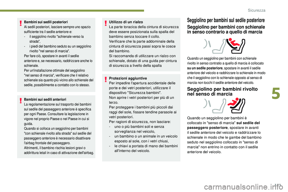 Peugeot 508 2019 Manuale del proprietario (in Italian) 111
Bambini sui sedili posteriori
Ai sedili posteriori, lasciare sempre uno spazio
sufficiente tra il sedile anteriore e:
-
i
l seggiolino rivolto "schienale verso la
strada",
-
i p
ied Peugeot 508 2019 Manuale del proprietario (in Italian) 111
Bambini sui sedili posteriori
Ai sedili posteriori, lasciare sempre uno spazio
sufficiente tra il sedile anteriore e:
-
i
l seggiolino rivolto "schienale verso la
strada",
-
i p
ied