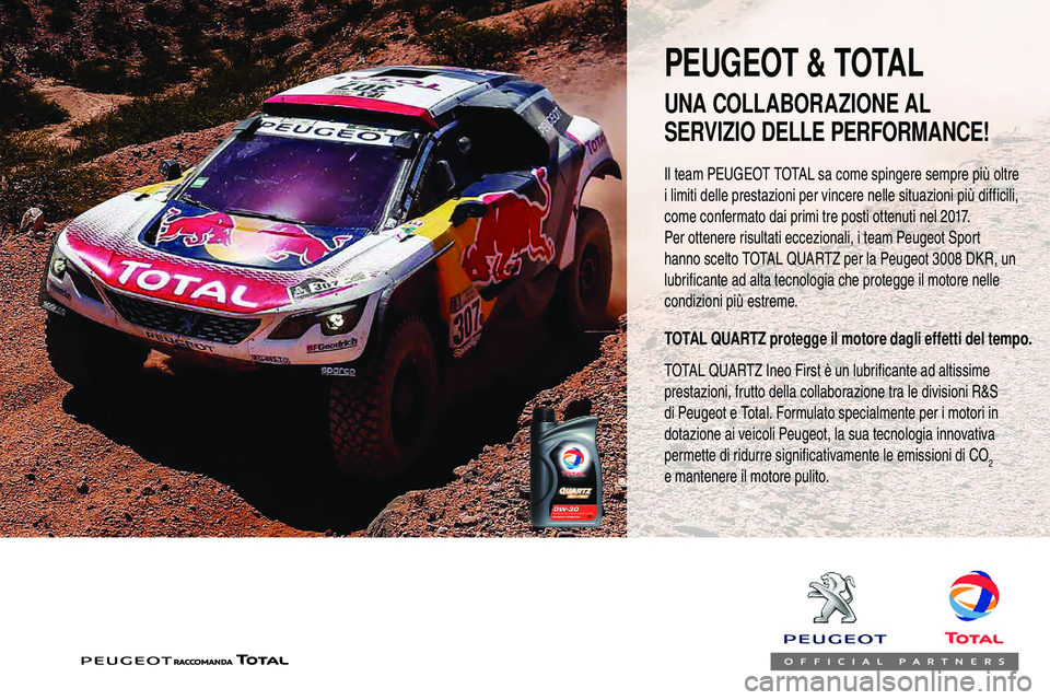 Peugeot 508 2019  Manuale del proprietario (in Italian) Il team PEUGEOT TOTAL sa come spingere sempre più oltre 
i limiti delle prestazioni per vincere nelle situazioni più difficili, 
come confermato dai primi tre posti ottenuti nel 2017.
Per ottenere r
