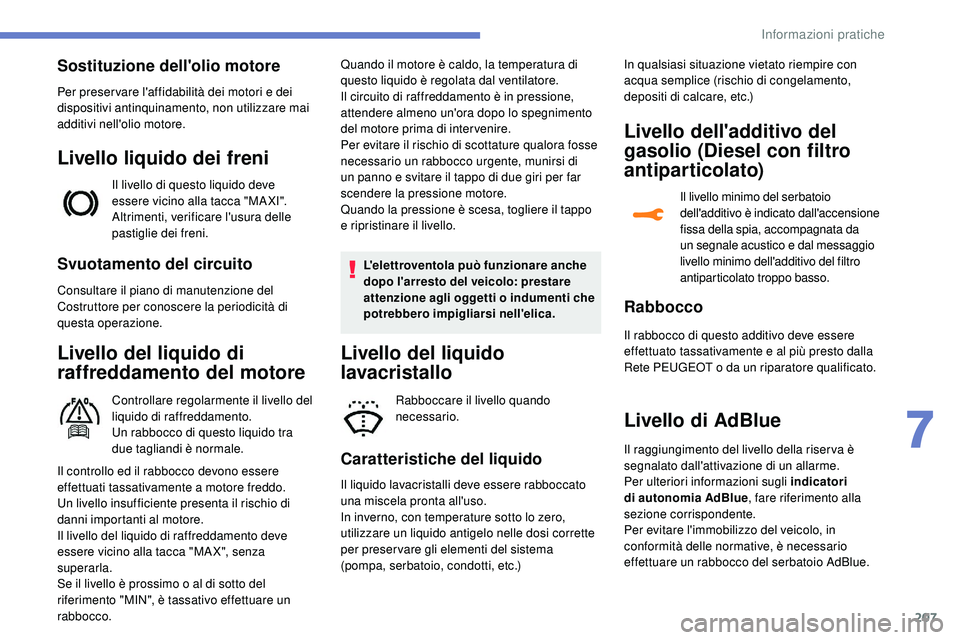 Peugeot 508 2019  Manuale del proprietario (in Italian) 207
Svuotamento del circuito
Consultare il piano di manutenzione del 
Costruttore per conoscere la periodicità di 
questa operazione.
Livello del liquido di 
raffreddamento del motore
Controllare reg