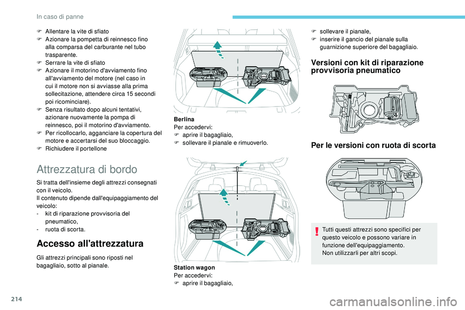 Peugeot 508 2019  Manuale del proprietario (in Italian) 214
F Allentare la vite di sfiato
F A zionare la pompetta di reinnesco fino 
alla comparsa del carburante nel tubo 
trasparente.
F
 
S
 errare la vite di sfiato
F
 
A
 zionare il motorino d'avviam