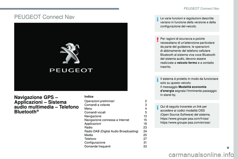 Peugeot 508 2019  Manuale del proprietario (in Italian) 1
PEUGEOT Connect Nav
Navigazione GPS – 
Applicazioni – Sistema 
audio multimedia – Telefono 
Bluetooth
®
Indice
Operazioni preliminari  
2
C

omandi a volante   
3
M

enu   
4
C

omandi vocali
