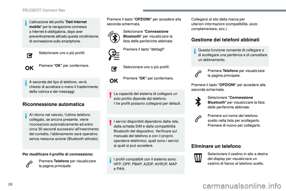 Peugeot 508 2019  Manuale del proprietario (in Italian) 28
L'attivazione del profilo "Dati Internet 
mobile " per la navigazione connessa 
a Internet è obbligatoria, dopo aver 
preventivamente attivato questa condivisione 
di connessione sullo