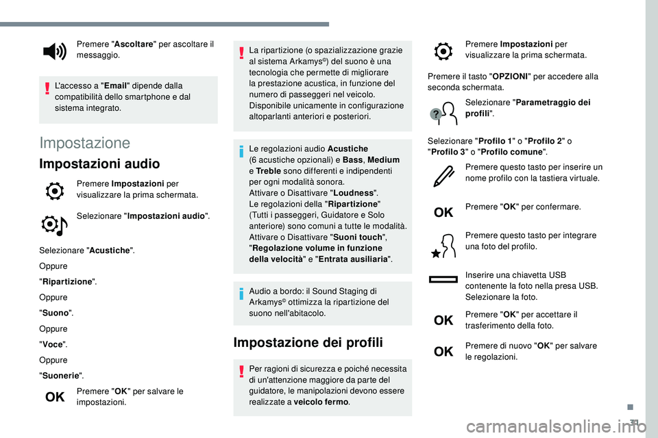 Peugeot 508 2019 Manuale del proprietario (in Italian) 31
Impostazione
Impostazioni audio
Premere Impostazioni per
visualizzare la prima schermata.
Selezionare " Impostazioni audio ".
Selezionare " Acustiche".
Oppure
" Ripartizione Peugeot 508 2019 Manuale del proprietario (in Italian) 31
Impostazione
Impostazioni audio
Premere Impostazioni per
visualizzare la prima schermata.
Selezionare " Impostazioni audio ".
Selezionare " Acustiche".
Oppure
" Ripartizione