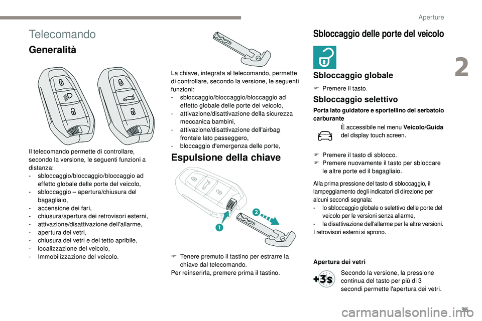 Peugeot 508 2019 Manuale del proprietario (in Italian) 35
Telecomando
GeneralitàEspulsione della chiave
Sbloccaggio delle porte del veicolo
Sbloccaggio globale
F Premere il tasto.
Il telecomando permette di controllare,
secondo la versione, le seguenti Peugeot 508 2019 Manuale del proprietario (in Italian) 35
Telecomando
GeneralitàEspulsione della chiave
Sbloccaggio delle porte del veicolo
Sbloccaggio globale
F Premere il tasto.
Il telecomando permette di controllare,
secondo la versione, le seguenti