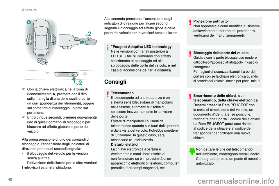 Peugeot 508 2019 Manuale del proprietario (in Italian) 40
Alla prima pressione di uno dei comandi di
bloccaggio, l'accensione degli indicatori di
direzione per alcuni secondi segnala:
-
i
l bloccaggio del veicolo per le versioni
senza allarme,
-
Peugeot 508 2019 Manuale del proprietario (in Italian) 40
Alla prima pressione di uno dei comandi di
bloccaggio, l'accensione degli indicatori di
direzione per alcuni secondi segnala:
-
i
l bloccaggio del veicolo per le versioni
senza allarme,
-