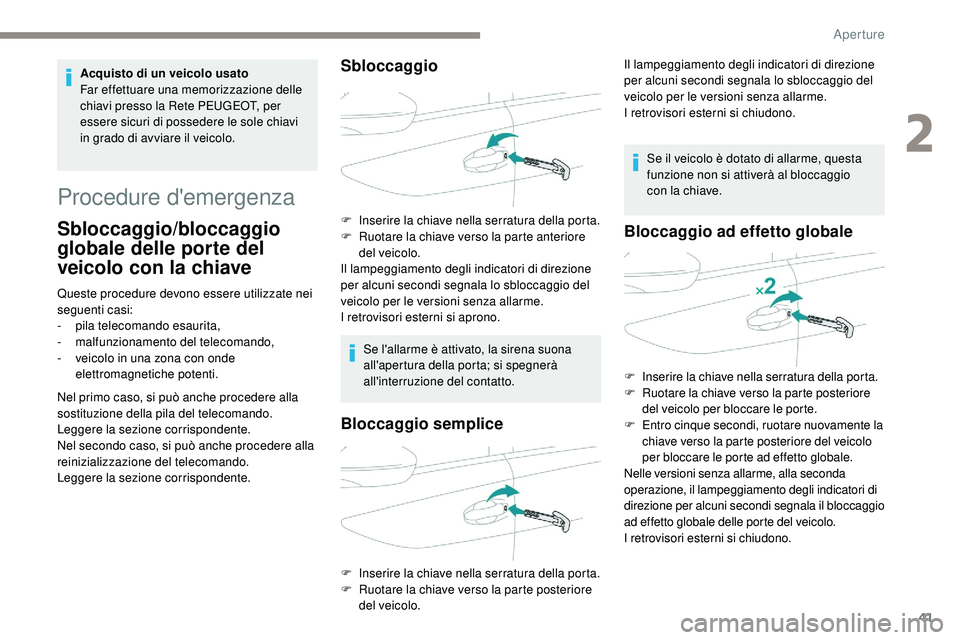 Peugeot 508 2019 Manuale del proprietario (in Italian) 41
Procedure d'emergenza
Sbloccaggio/bloccaggio
globale delle porte del
veicolo con la chiave
Queste procedure devono essere utilizzate nei
seguenti casi:
-
pi
la telecomando esaurita,
-
ma
Peugeot 508 2019 Manuale del proprietario (in Italian) 41
Procedure d'emergenza
Sbloccaggio/bloccaggio
globale delle porte del
veicolo con la chiave
Queste procedure devono essere utilizzate nei
seguenti casi:
-
pi
la telecomando esaurita,
-
ma