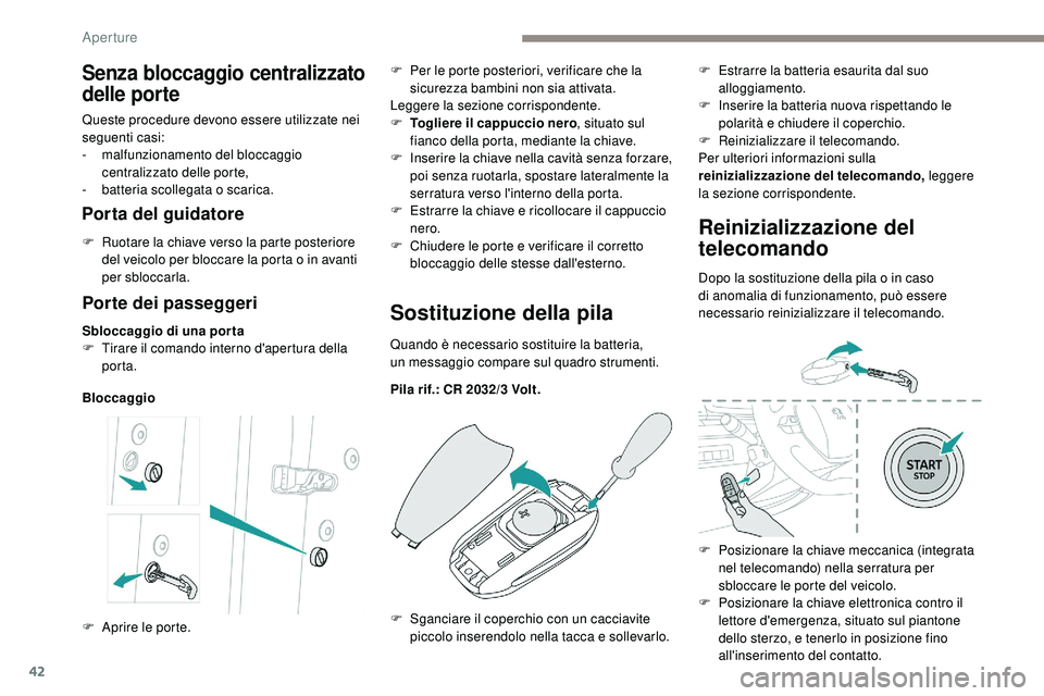 Peugeot 508 2019 Manuale del proprietario (in Italian) 42
Porte dei passeggeri
Sbloccaggio di una porta
F T irare il comando interno d'apertura della
porta.
BloccaggioSostituzione della pila
Quando è necessario sostituire la batteria,
un messaggi Peugeot 508 2019 Manuale del proprietario (in Italian) 42
Porte dei passeggeri
Sbloccaggio di una porta
F T irare il comando interno d'apertura della
porta.
BloccaggioSostituzione della pila
Quando è necessario sostituire la batteria,
un messaggi
