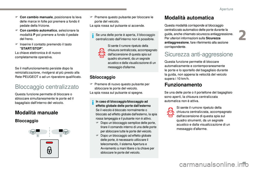 Peugeot 508 2019 Manuale del proprietario (in Italian) 43
F Con cambio manuale, posizionare la leva
delle marce in folle poi premere a fondo il
pedale della frizione.
F
C
on cambio automatico , selezionare la
modalità P poi premere a fondo il pedal Peugeot 508 2019 Manuale del proprietario (in Italian) 43
F Con cambio manuale, posizionare la leva
delle marce in folle poi premere a fondo il
pedale della frizione.
F
C
on cambio automatico , selezionare la
modalità P poi premere a fondo il pedal