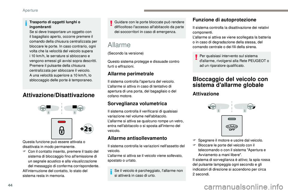 Peugeot 508 2019 Manuale del proprietario (in Italian) 44
Traspor to di oggetti lunghi o
ingombranti
Se si deve trasportare un oggetto con
il bagagliaio aperto, occorre premere il
comando della chiusura centralizzata per
bloccare le porte. In caso con Peugeot 508 2019 Manuale del proprietario (in Italian) 44
Traspor to di oggetti lunghi o
ingombranti
Se si deve trasportare un oggetto con
il bagagliaio aperto, occorre premere il
comando della chiusura centralizzata per
bloccare le porte. In caso con