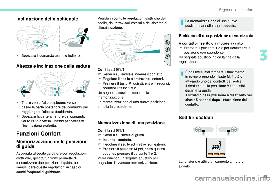 Peugeot 508 2019 Manuale del proprietario (in Italian) 59
Inclinazione dello schienale
F Spostare il comando avanti o indietro.
Altezza e inclinazione della seduta
Funzioni Confort
Memorizzazione delle posizioni
di guida
Associata al sedile guidatore con Peugeot 508 2019 Manuale del proprietario (in Italian) 59
Inclinazione dello schienale
F Spostare il comando avanti o indietro.
Altezza e inclinazione della seduta
Funzioni Confort
Memorizzazione delle posizioni
di guida
Associata al sedile guidatore con