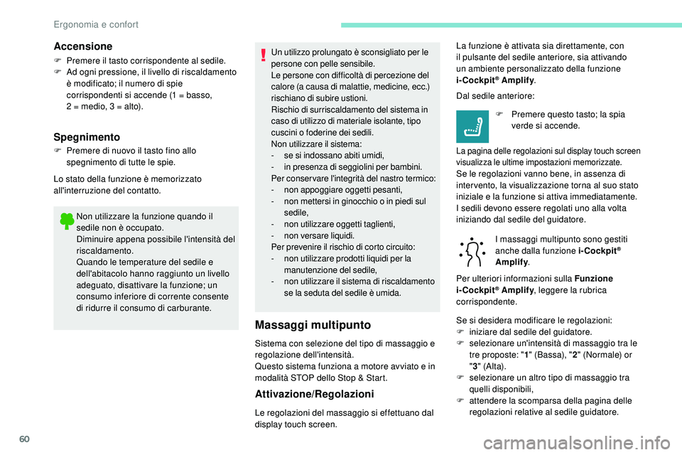 Peugeot 508 2019 Manuale del proprietario (in Italian) 60
Non utilizzare la funzione quando il
sedile non è occupato.
Diminuire appena possibile l'intensità del
riscaldamento.
Quando le temperature del sedile e
dell'abitacolo hanno raggiunto Peugeot 508 2019 Manuale del proprietario (in Italian) 60
Non utilizzare la funzione quando il
sedile non è occupato.
Diminuire appena possibile l'intensità del
riscaldamento.
Quando le temperature del sedile e
dell'abitacolo hanno raggiunto