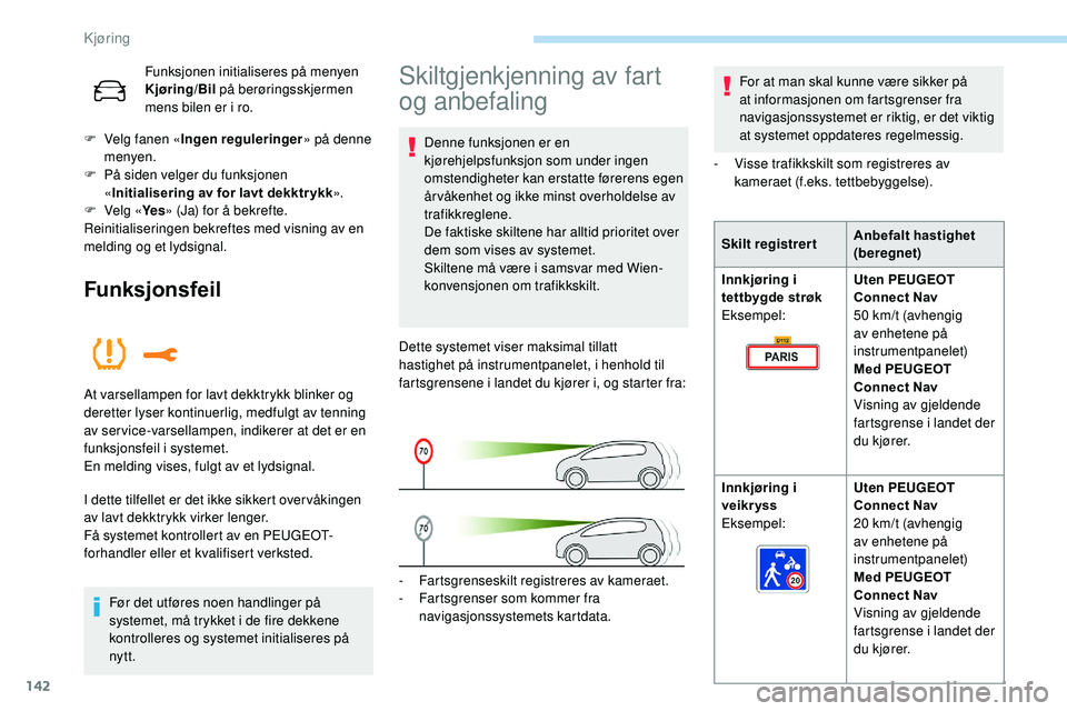 Peugeot 508 2019 Brukerhåndbok (in Norwegian) 142
Funksjonen initialiseres på menyen
Kjøring/Bil på berøringsskjermen
mens bilen er i ro.
F
V
elg fanen « Ingen reguleringer » på denne
menyen.
F
P
å siden velger du funksjonen
« Peugeot 508 2019 Brukerhåndbok (in Norwegian) 142
Funksjonen initialiseres på menyen
Kjøring/Bil på berøringsskjermen
mens bilen er i ro.
F
V
elg fanen « Ingen reguleringer » på denne
menyen.
F
P
å siden velger du funksjonen
«