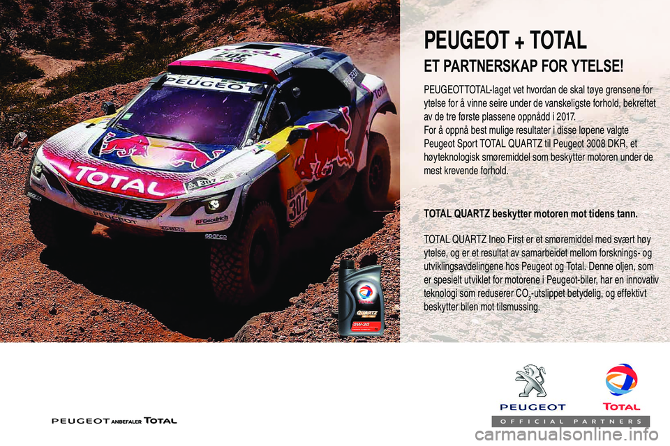 Peugeot 508 2019  Brukerhåndbok (in Norwegian) PEUGEOTTOTAL-laget vet hvordan de skal tøye grensene for 
ytelse for å vinne seire under de vanskeligste forhold, bekreftet 
av de tre første plassene oppnådd i 2017.
For å oppnå best mulige res