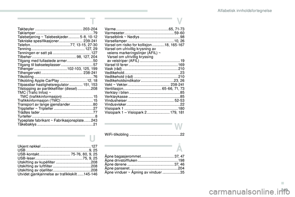 Peugeot 508 2019  Brukerhåndbok (in Norwegian) 249
V
Var me ................................................... 6 5, 71-73
Varmeseter  ................................................ 59-60
Varselblink ~ Nødlys
 ..................................