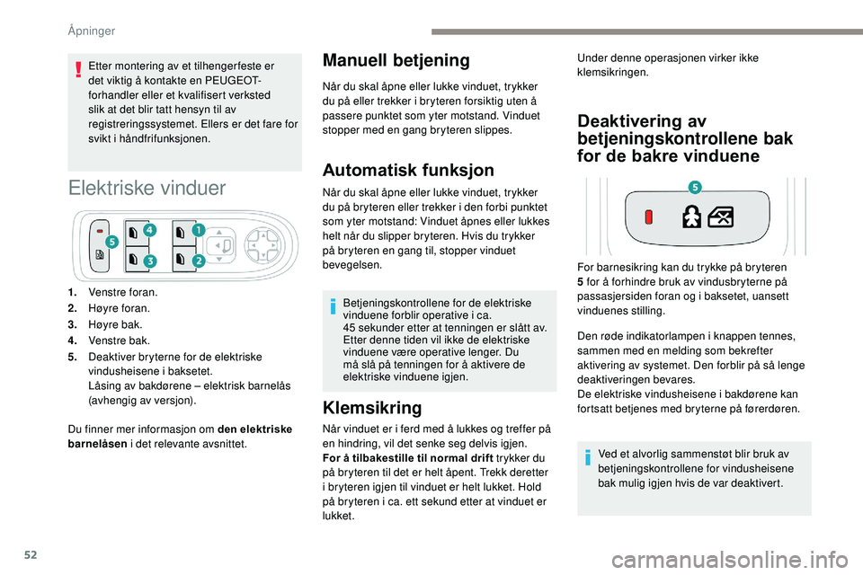 Peugeot 508 2019 Brukerhåndbok (in Norwegian) 52
Etter montering av et tilhengerfeste er
det viktig å kontakte en PEUGEOT-
forhandler eller et kvalifisert verksted
slik at det blir tatt hensyn til av
registreringssystemet. Ellers er det fare Peugeot 508 2019 Brukerhåndbok (in Norwegian) 52
Etter montering av et tilhengerfeste er
det viktig å kontakte en PEUGEOT-
forhandler eller et kvalifisert verksted
slik at det blir tatt hensyn til av
registreringssystemet. Ellers er det fare