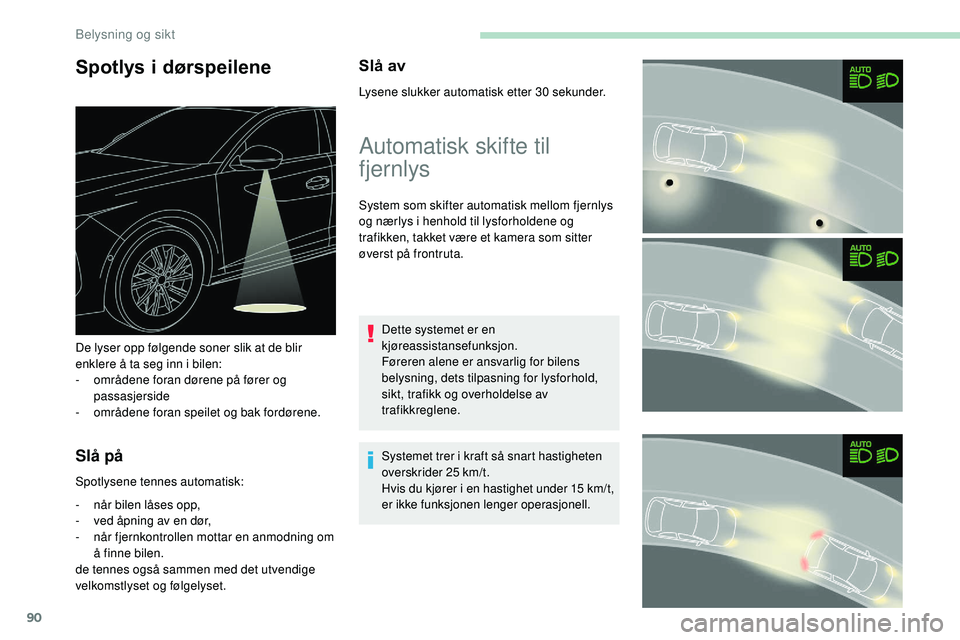 Peugeot 508 2019 Brukerhåndbok (in Norwegian) 90
Spotlys i dørspeilene
Slå på
Spotlysene tennes automatisk:
-
n
år bilen låses opp,
-
v
ed åpning av en dør,
-
n
år fjernkontrollen mottar en anmodning om
å finne bilen.
de tennes Peugeot 508 2019 Brukerhåndbok (in Norwegian) 90
Spotlys i dørspeilene
Slå på
Spotlysene tennes automatisk:
-
n
år bilen låses opp,
-
v
ed åpning av en dør,
-
n
år fjernkontrollen mottar en anmodning om
å finne bilen.
de tennes