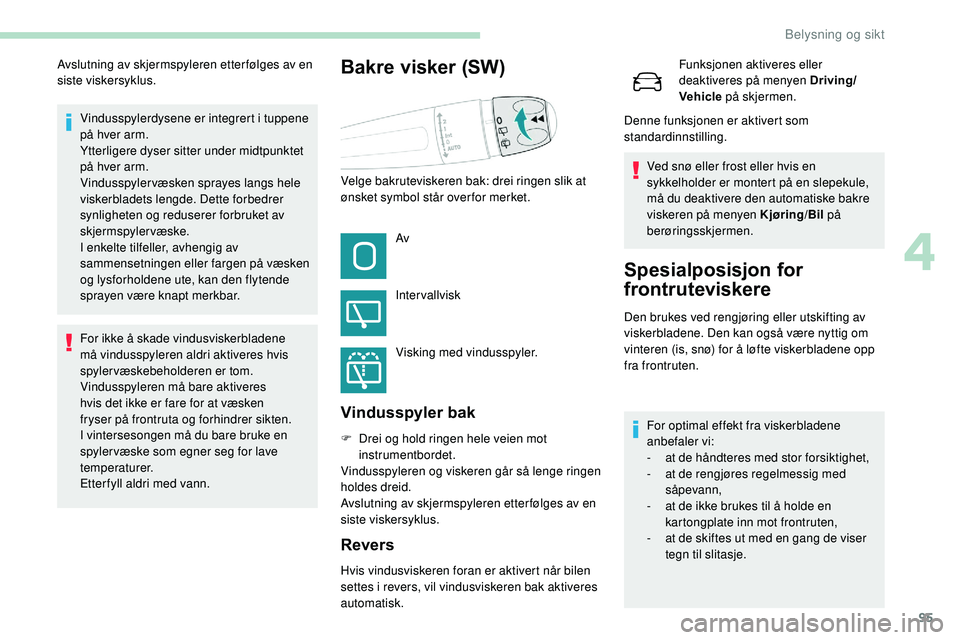 Peugeot 508 2019 Brukerhåndbok (in Norwegian) 95
Vindusspylerdysene er integrert i tuppene
på hver arm.
Ytterligere dyser sitter under midtpunktet
på hver arm.
Vindusspylervæsken sprayes langs hele
viskerbladets lengde. Dette forbedrer
syn Peugeot 508 2019 Brukerhåndbok (in Norwegian) 95
Vindusspylerdysene er integrert i tuppene
på hver arm.
Ytterligere dyser sitter under midtpunktet
på hver arm.
Vindusspylervæsken sprayes langs hele
viskerbladets lengde. Dette forbedrer
syn