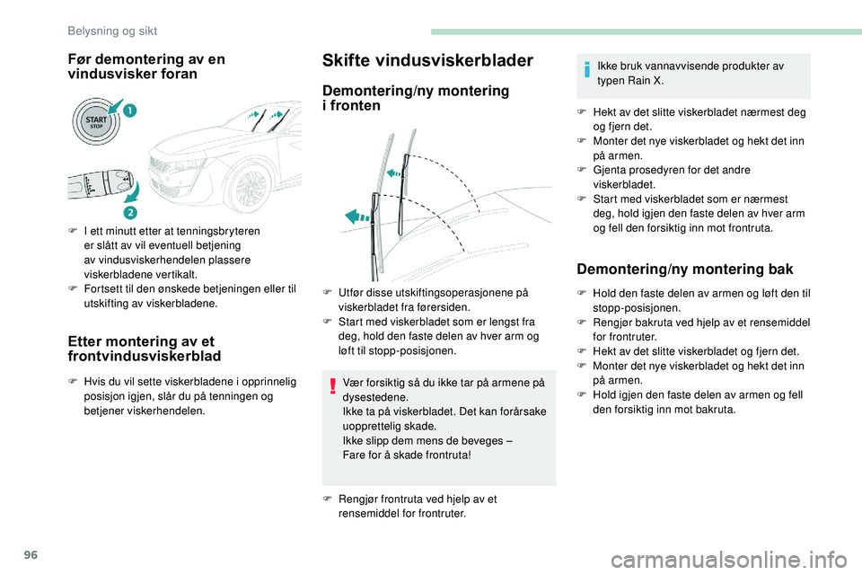 Peugeot 508 2019 Brukerhåndbok (in Norwegian) 96
Før demontering av en
vindusvisker foran
F I ett minutt etter at tenningsbryteren er slått av vil eventuell betjening
av vindusviskerhendelen plassere
viskerbladene vertikalt.
F
F
ortsett t Peugeot 508 2019 Brukerhåndbok (in Norwegian) 96
Før demontering av en
vindusvisker foran
F I ett minutt etter at tenningsbryteren er slått av vil eventuell betjening
av vindusviskerhendelen plassere
viskerbladene vertikalt.
F
F
ortsett t