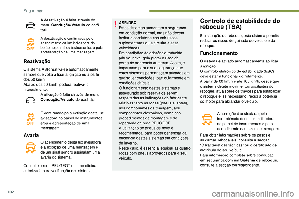 Peugeot 508 2019 Manual do proprietário (in Portuguese) 102
A desativação é feita através do
menu Condução/Veículo do ecrã
tátil.
A desativação é confirmada pelo
acendimento da luz indicadora do
botão no painel de instrumentos e pela
apre Peugeot 508 2019 Manual do proprietário (in Portuguese) 102
A desativação é feita através do
menu Condução/Veículo do ecrã
tátil.
A desativação é confirmada pelo
acendimento da luz indicadora do
botão no painel de instrumentos e pela
apre