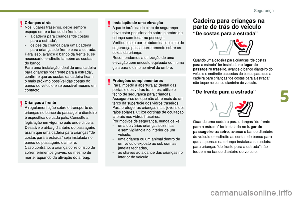 Peugeot 508 2019 Manual do proprietário (in Portuguese) 111
Crianças atrás
Nos lugares traseiros, deixe sempre
espaço entre o banco da frente e:
-
a c
adeira para crianças “de costas
para a estrada”;
-
o
s pés da criança para uma cadeira
Peugeot 508 2019 Manual do proprietário (in Portuguese) 111
Crianças atrás
Nos lugares traseiros, deixe sempre
espaço entre o banco da frente e:
-
a c
adeira para crianças “de costas
para a estrada”;
-
o
s pés da criança para uma cadeira