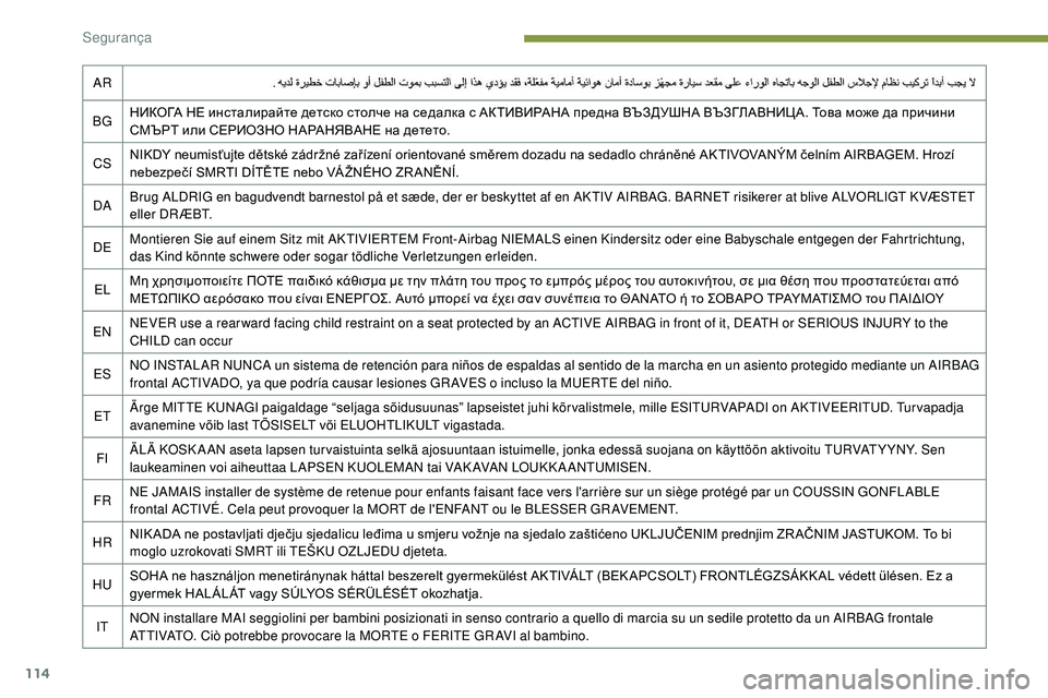 Peugeot 508 2019 Manual do proprietário (in Portuguese) 114
AR
BG НИКОГА НЕ инсталирайте детско столче на седалка с АКТИВИРАНА предна ВЪЗДУШНА ВЪЗГЛАВНИЦА. Това може да Peugeot 508 2019 Manual do proprietário (in Portuguese) 114
AR
BG НИКОГА НЕ инсталирайте детско столче на седалка с АКТИВИРАНА предна ВЪЗДУШНА ВЪЗГЛАВНИЦА. Това може да