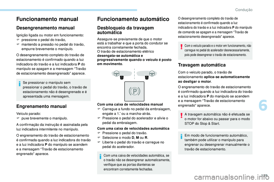 Peugeot 508 2019 Manual do proprietário (in Portuguese) 129
Funcionamento manual
Desengrenamento manual
Ignição ligada ou motor em funcionamento:
F p ressione o pedal do travão,
F
m
antendo a pressão no pedal do travão,
empurre brevemente o maníp Peugeot 508 2019 Manual do proprietário (in Portuguese) 129
Funcionamento manual
Desengrenamento manual
Ignição ligada ou motor em funcionamento:
F p ressione o pedal do travão,
F
m
antendo a pressão no pedal do travão,
empurre brevemente o maníp