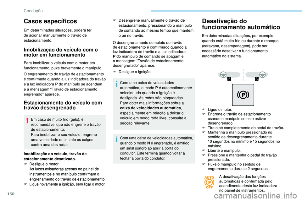 Peugeot 508 2019 Manual do proprietário (in Portuguese) 130
Casos específicos
Em determinadas situações, poderá ter
de acionar manualmente o travão de
estacionamento.
Imobilização do veículo com o
motor em funcionamento
Para imobilizar o veícul Peugeot 508 2019 Manual do proprietário (in Portuguese) 130
Casos específicos
Em determinadas situações, poderá ter
de acionar manualmente o travão de
estacionamento.
Imobilização do veículo com o
motor em funcionamento
Para imobilizar o veícul