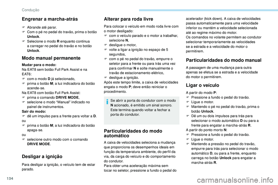 Peugeot 508 2019 Manual do proprietário (in Portuguese) 134
Particularidades do modo
automático
acelerador (kick down). A caixa de velocidades
passa automaticamente para uma velocidade
inferior ou mantém a velocidade selecionada
até ao regime máxim Peugeot 508 2019 Manual do proprietário (in Portuguese) 134
Particularidades do modo
automático
acelerador (kick down). A caixa de velocidades
passa automaticamente para uma velocidade
inferior ou mantém a velocidade selecionada
até ao regime máxim
