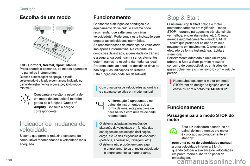 Peugeot 508 2019 Manual do proprietário (in Portuguese) 138
Escolha de um modo
Quando a mensagem se apaga, o modo
selecionado é ativado e permanece indicado no
painel de instrumentos (com exceção do modo
“Normal”).
ECO, Comfor t, Normal, Spor t, Peugeot 508 2019 Manual do proprietário (in Portuguese) 138
Escolha de um modo
Quando a mensagem se apaga, o modo
selecionado é ativado e permanece indicado no
painel de instrumentos (com exceção do modo
“Normal”).
ECO, Comfor t, Normal, Spor t,