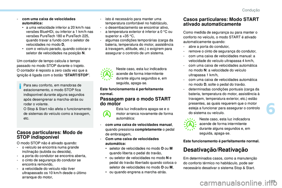 Peugeot 508 2019 Manual do proprietário (in Portuguese) 139
Um contador de tempo calcula o tempo
passado no modo STOP durante o trajeto.
O contador é reposto a zero cada vez que a
ignição é ligada com o botão “START/STOP”.
Para seu conforto, em Peugeot 508 2019 Manual do proprietário (in Portuguese) 139
Um contador de tempo calcula o tempo
passado no modo STOP durante o trajeto.
O contador é reposto a zero cada vez que a
ignição é ligada com o botão “START/STOP”.
Para seu conforto, em