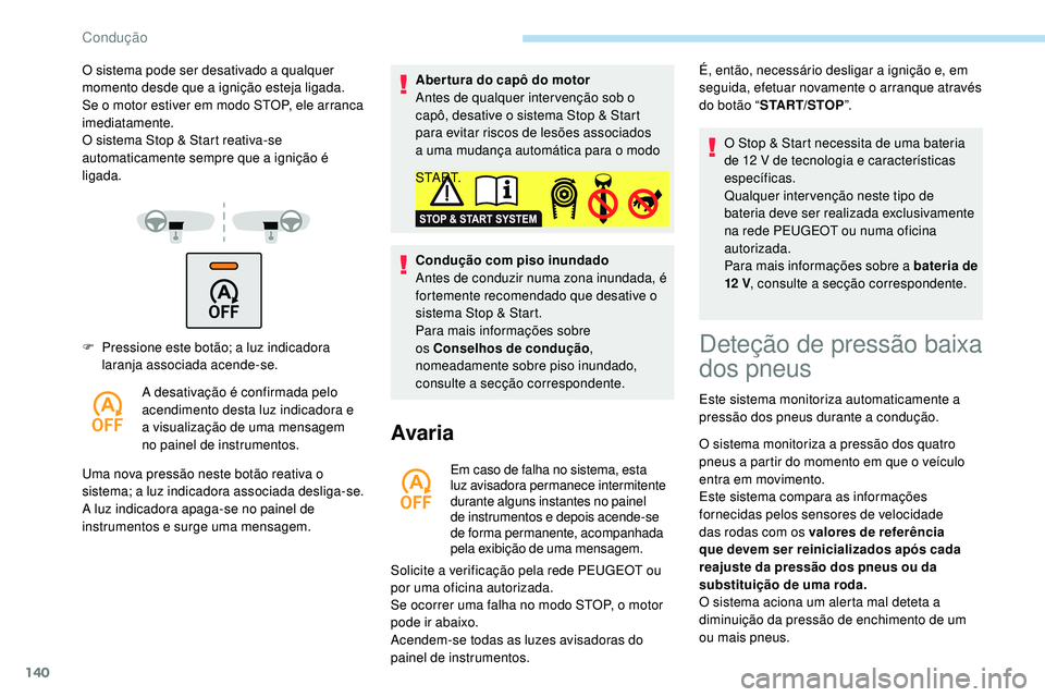 Peugeot 508 2019 Manual do proprietário (in Portuguese) 140
F Pressione este botão; a luz indicadora laranja associada acende-se.
A desativação é confirmada pelo
acendimento desta luz indicadora e
a visualização de uma mensagem
no painel de instru Peugeot 508 2019 Manual do proprietário (in Portuguese) 140
F Pressione este botão; a luz indicadora laranja associada acende-se.
A desativação é confirmada pelo
acendimento desta luz indicadora e
a visualização de uma mensagem
no painel de instru