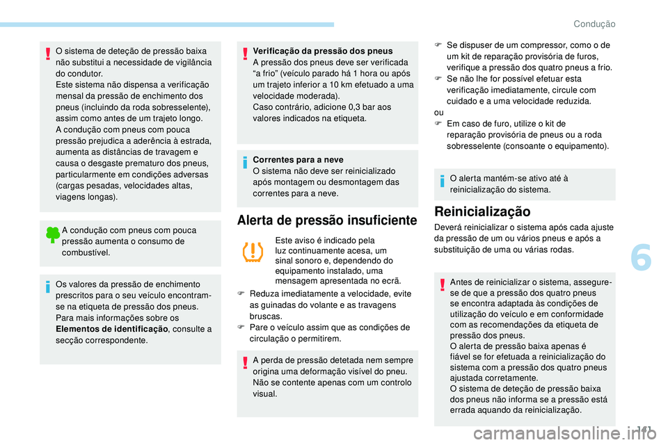 Peugeot 508 2019 Manual do proprietário (in Portuguese) 141
O sistema de deteção de pressão baixa
não substitui a necessidade de vigilância
do condutor.
Este sistema não dispensa a verificação
mensal da pressão de enchimento dos
pneus (incluin Peugeot 508 2019 Manual do proprietário (in Portuguese) 141
O sistema de deteção de pressão baixa
não substitui a necessidade de vigilância
do condutor.
Este sistema não dispensa a verificação
mensal da pressão de enchimento dos
pneus (incluin