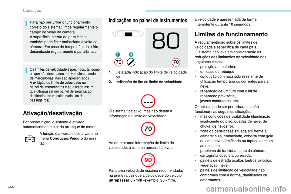Peugeot 508 2019 Manual do proprietário (in Portuguese) 144
Para não perturbar o funcionamento
correto do sistema: limpe regularmente o
campo de visão da câmara.
A super fície interna do para-brisas
também pode ficar embaciada à volta da
câmara. Peugeot 508 2019 Manual do proprietário (in Portuguese) 144
Para não perturbar o funcionamento
correto do sistema: limpe regularmente o
campo de visão da câmara.
A super fície interna do para-brisas
também pode ficar embaciada à volta da
câmara.